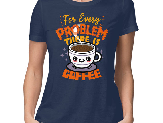 For Every Problem There Is Coffee