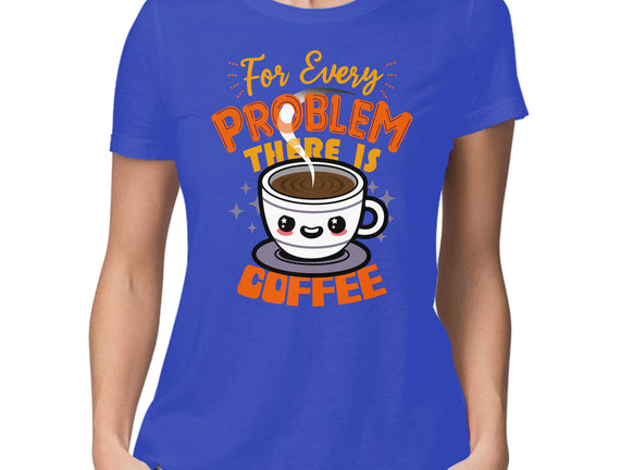 For Every Problem There Is Coffee