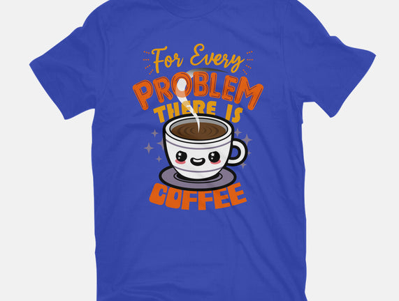 For Every Problem There Is Coffee