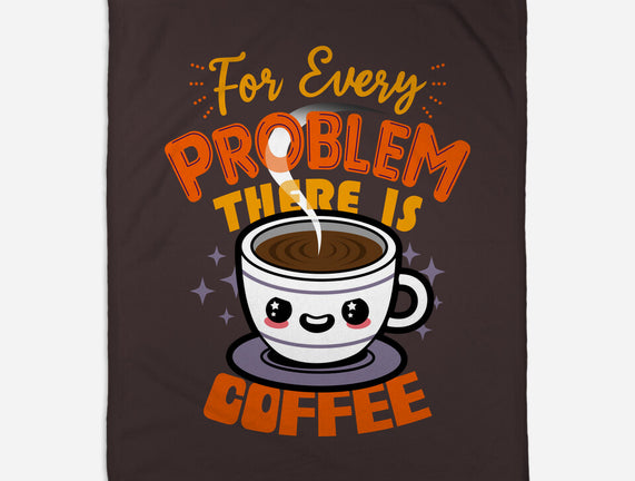 For Every Problem There Is Coffee