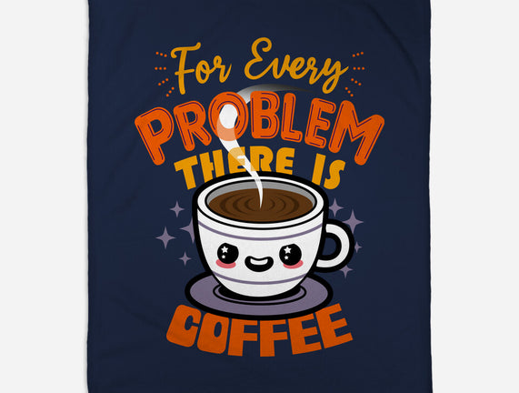 For Every Problem There Is Coffee