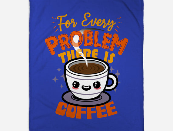 For Every Problem There Is Coffee