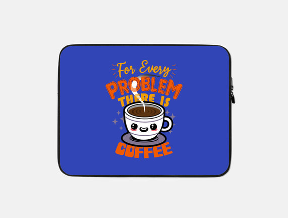 For Every Problem There Is Coffee