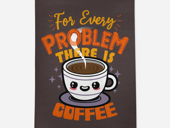 For Every Problem There Is Coffee