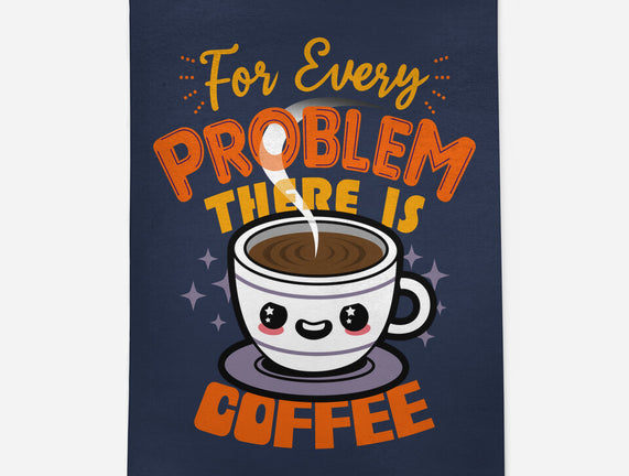 For Every Problem There Is Coffee