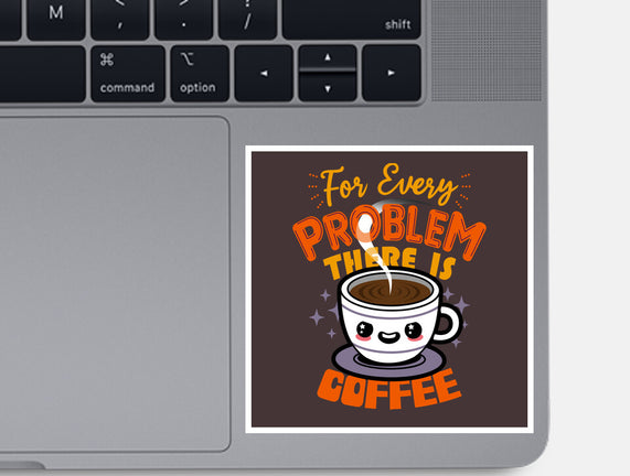 For Every Problem There Is Coffee