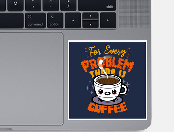 For Every Problem There Is Coffee