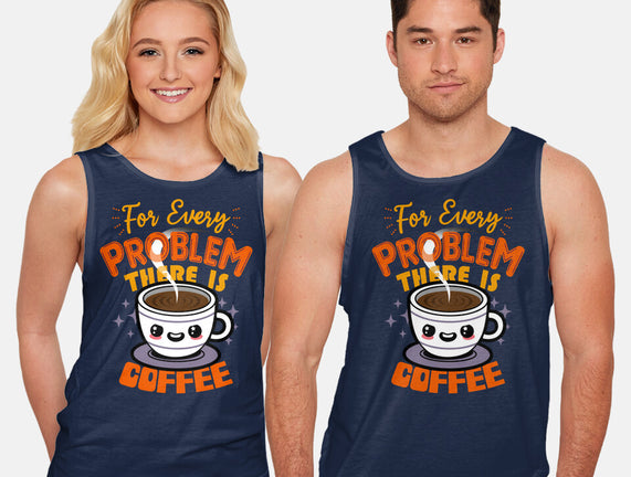 For Every Problem There Is Coffee