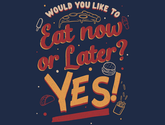 Eat Now And Later