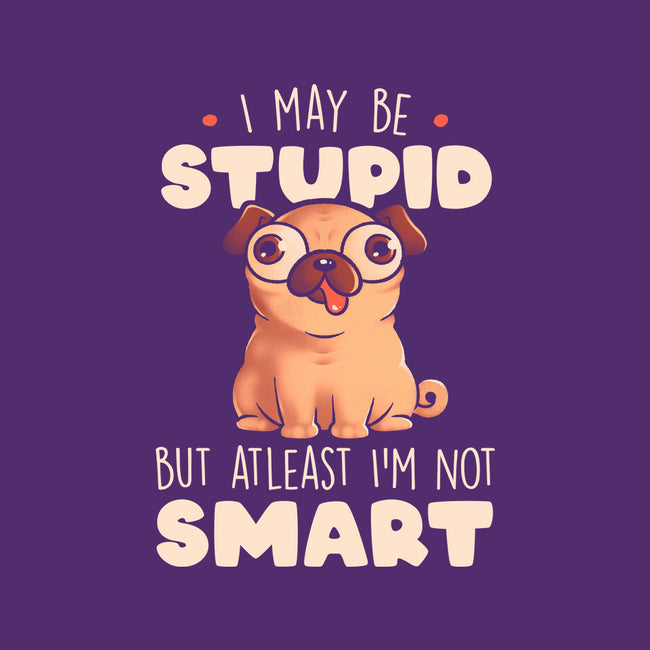 I May Be Stupid-Womens-Fitted-Tee-eduely