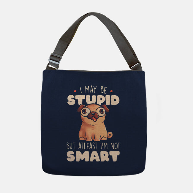 I May Be Stupid-None-Adjustable Tote-Bag-eduely