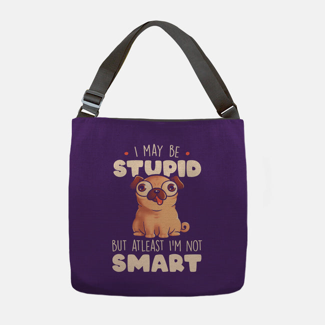 I May Be Stupid-None-Adjustable Tote-Bag-eduely