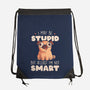 I May Be Stupid-None-Drawstring-Bag-eduely