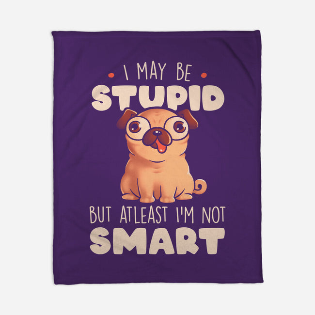 I May Be Stupid-None-Fleece-Blanket-eduely