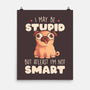 I May Be Stupid-None-Matte-Poster-eduely