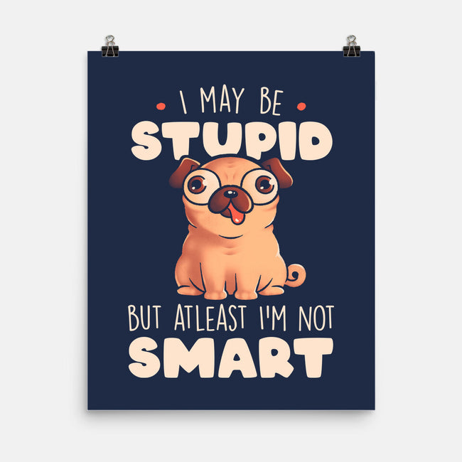 I May Be Stupid-None-Matte-Poster-eduely