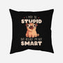 I May Be Stupid-None-Non-Removable Cover w Insert-Throw Pillow-eduely