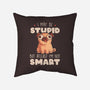 I May Be Stupid-None-Non-Removable Cover w Insert-Throw Pillow-eduely