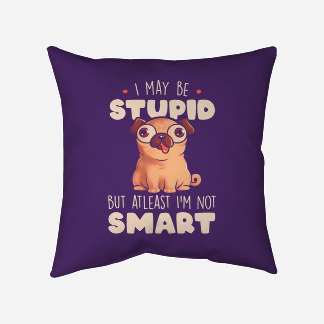 I May Be Stupid-None-Removable Cover w Insert-Throw Pillow-eduely