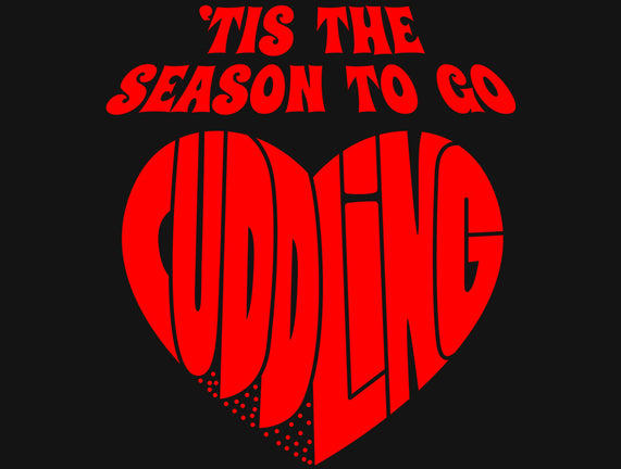 Tis The Season To Go Cuddling