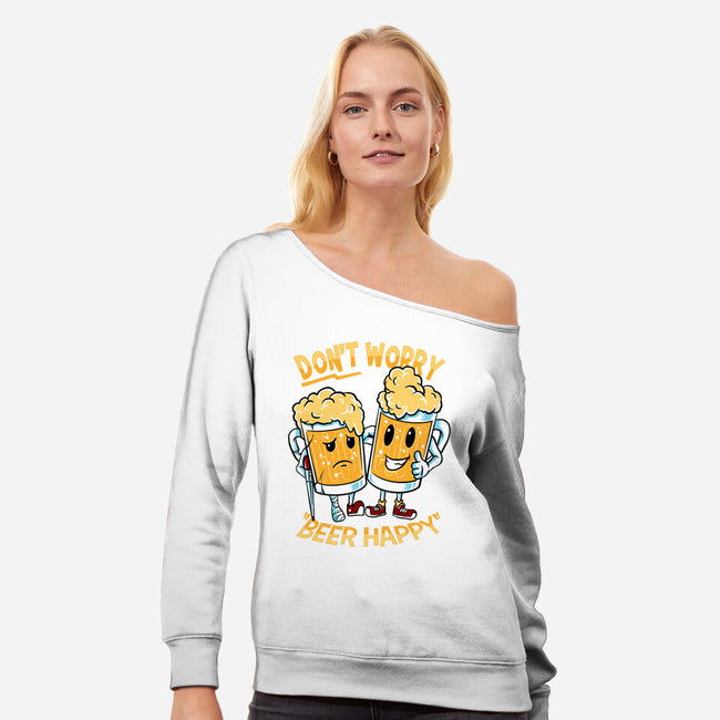 Don't Worry Beer Happy-Womens-Off Shoulder-Sweatshirt-spoilerinc