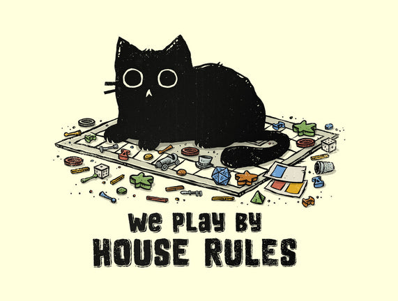 We Play By House Rules