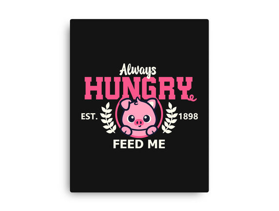 Always Hungry Feed Me