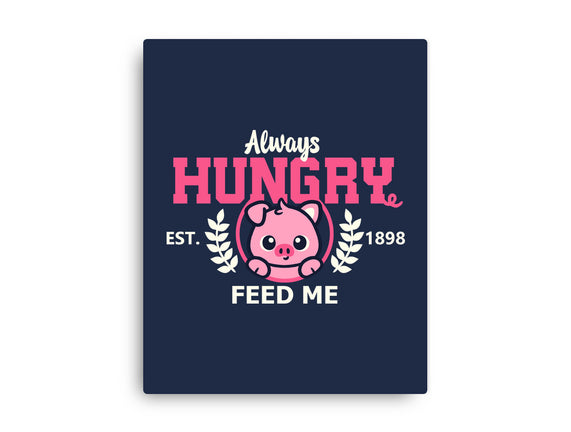 Always Hungry Feed Me