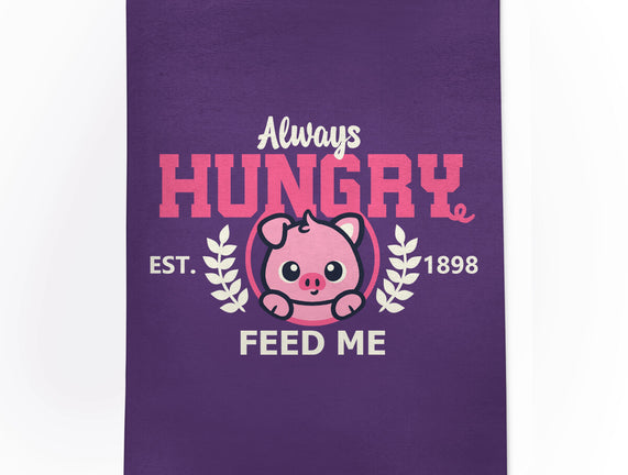 Always Hungry Feed Me