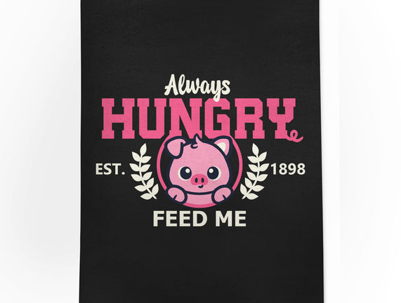 Always Hungry Feed Me