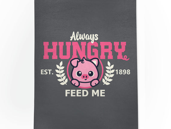 Always Hungry Feed Me