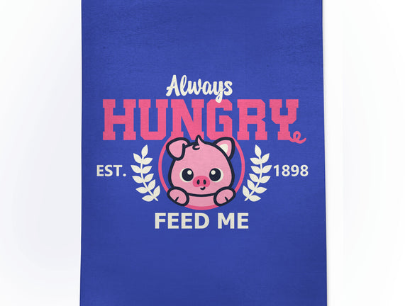 Always Hungry Feed Me