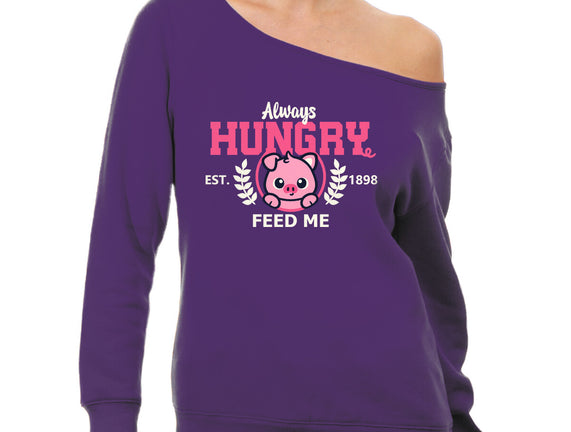 Always Hungry Feed Me