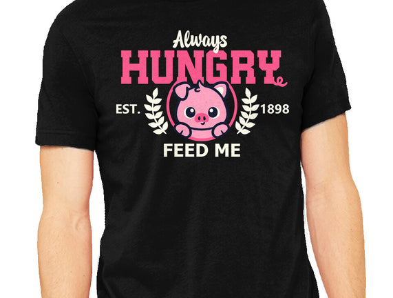 Always Hungry Feed Me