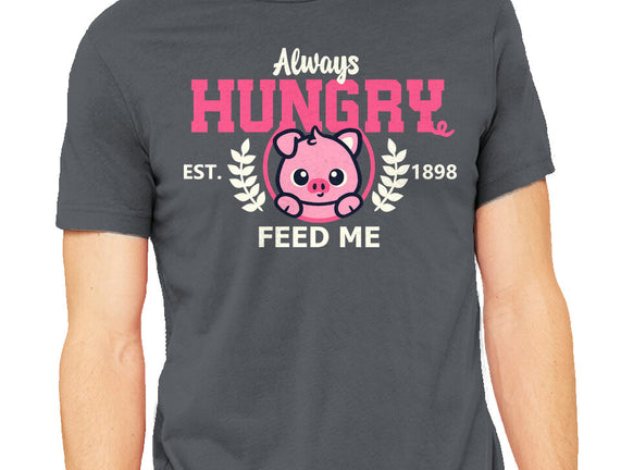 Always Hungry Feed Me