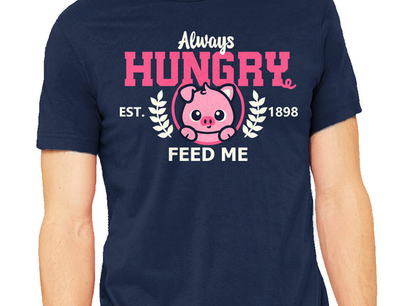 Always Hungry Feed Me