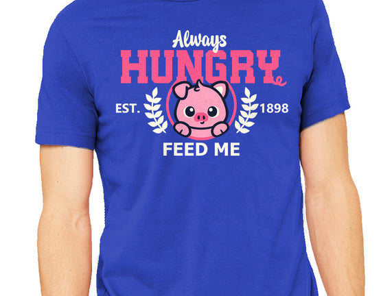 Always Hungry Feed Me