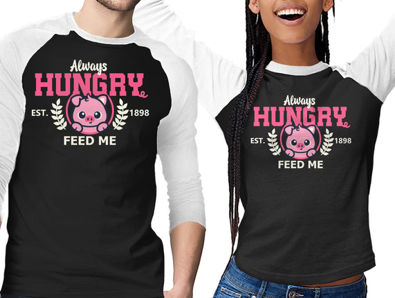 Always Hungry Feed Me