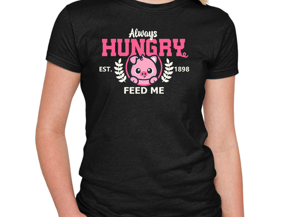 Always Hungry Feed Me