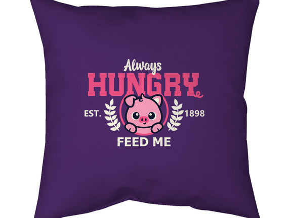 Always Hungry Feed Me