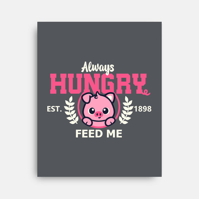 Always Hungry Feed Me-None-Stretched-Canvas-NemiMakeit