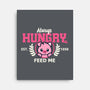 Always Hungry Feed Me-None-Stretched-Canvas-NemiMakeit