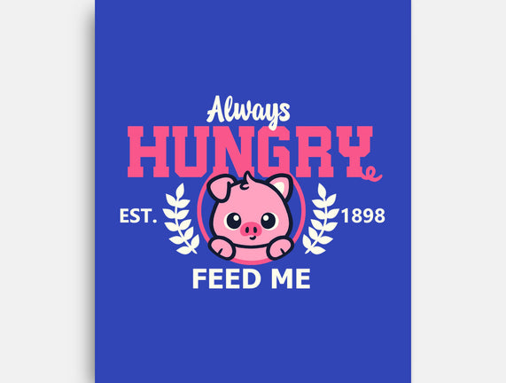 Always Hungry Feed Me