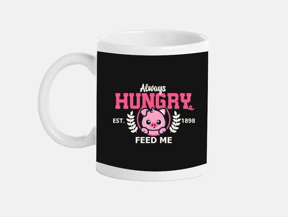 Always Hungry Feed Me