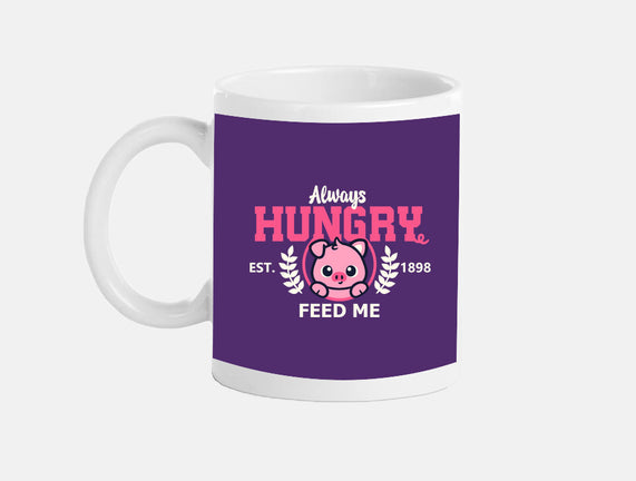 Always Hungry Feed Me