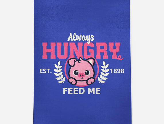 Always Hungry Feed Me