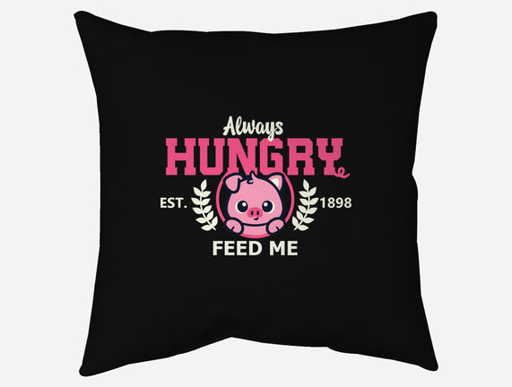 Always Hungry Feed Me