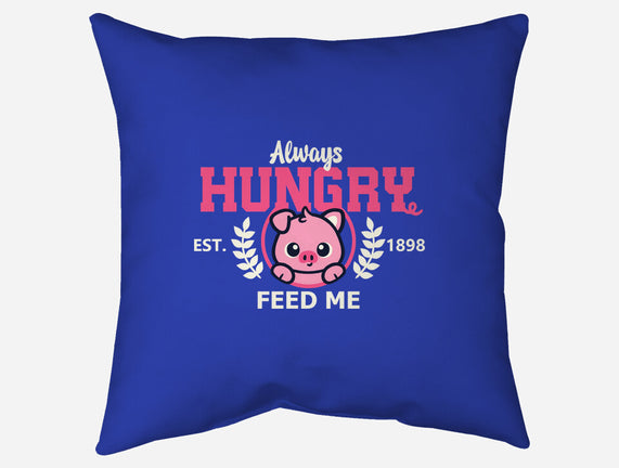 Always Hungry Feed Me