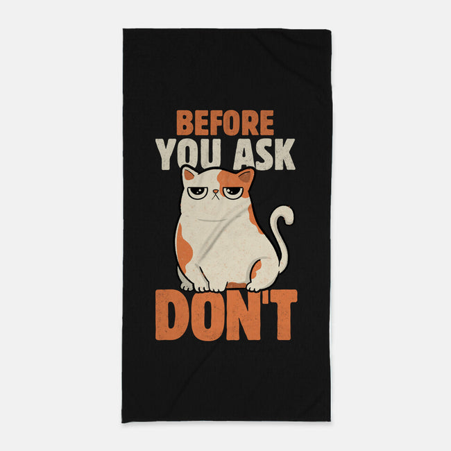 Before You Ask Don't-None-Beach-Towel-tobefonseca