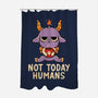 Not Today Humans-None-Polyester-Shower Curtain-tobefonseca